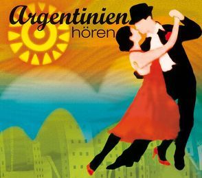 Argentinien hören – Das Argentinien-Hörbuch von Hinz,  Antje, Roesch,  Roswitha, Tratnik,  Josef
