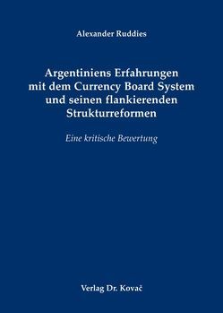 Argentiniens Erfahrungen mit dem Currency Board System und seinen flankierenden Strukturreformen von Ruddies,  Alexander