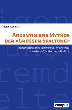 Argentiniens Mythos der »Großen Spaltung« von Renghart,  Tobias