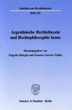 Argentinische Rechtstheorie und Rechtsphilosophie heute. von Bulygin,  Eugenio, Garzón Valdés,  Ernesto