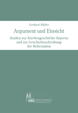 Argument und Einsicht von Keller,  Rudolf, Mueller,  Gerhard, Verein für bayerische Kirchengeschichte