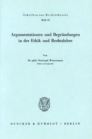 Argumentationen und Begründungen in der Ethik und Rechtslehre. von Westermann,  Christoph