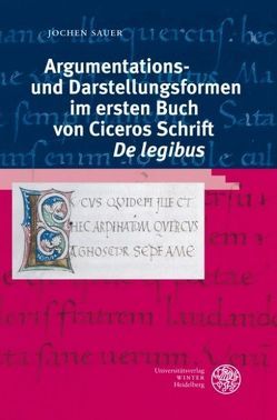 Argumentations- und Darstellungsformen im ersten Buch von Ciceros Schrift ‚De legibus‘ von Sauer,  Jochen