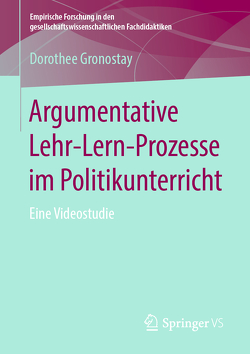 Argumentative Lehr-Lern-Prozesse im Politikunterricht von Gronostay,  Dorothee