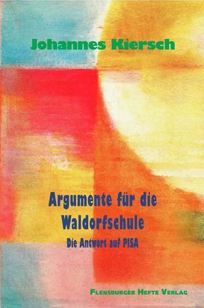 Argumente für die Waldorfschule von Emendörfer,  Veronika, Kiersch,  Johannes, Weirauch,  Wolfgang