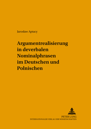 Argumentrealisierung in deverbalen Nominalphrasen im Deutschen und Polnischen von Aptacy,  Jaroslaw