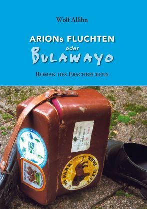 Arions Fluchten oder Bulawayo von Allihn,  Wolf