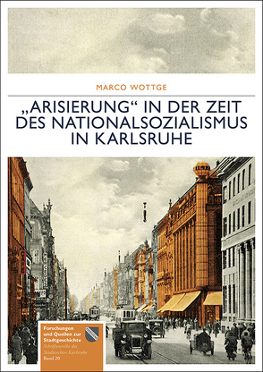 „Arisierung“ in der Zeit des Nationalsozialismus in Karlsruhe von Wottge,  Marco