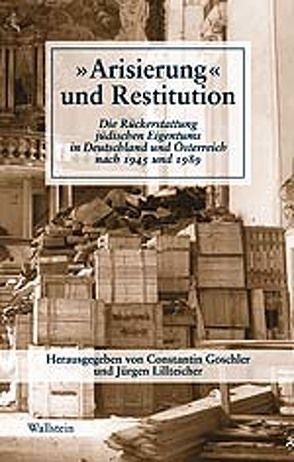 „Arisierung“ und Restitution von Goschler,  Constantin, Lillteicher,  Jürgen