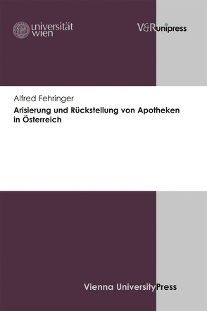 Arisierung und Rückstellung von Apotheken in Österreich von Fehringer,  Alfred
