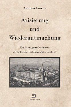 Arisierung und Wiedergutmachung von Lorenz,  Andreas