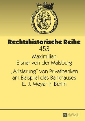 «Arisierung» von Privatbanken am Beispiel des Bankhauses E. J. Meyer in Berlin von Elsner von der,  Maximilian