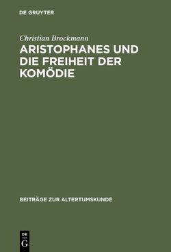 Aristophanes und die Freiheit der Komödie von Brockmann,  Christian