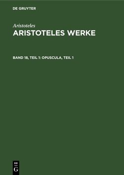 Aristoteles: Aristoteles Werke / Opuscula, Teil 1 von Aristoteles, Flashar,  Hellmut, Grumach,  Ernst, Rapp,  Christof
