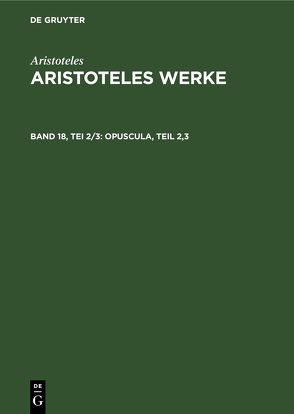 Aristoteles: Aristoteles Werke / Opuscula, Teil 2,3 von Aristoteles, Flashar,  Hellmut, Grumach,  Ernst, Rapp,  Christof