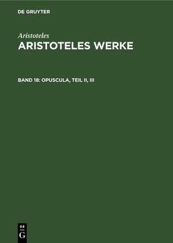 Aristoteles: Aristoteles Werke / Opuscula, Teil II, III von Flashar,  Hellmut, Klein,  Ulrich