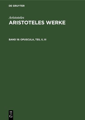 Aristoteles: Aristoteles Werke / Opuscula, Teil II, III von Flashar,  Hellmut, Klein,  Ulrich