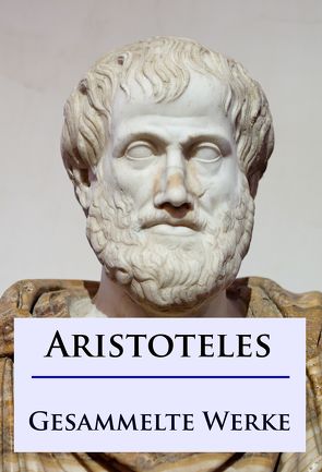 Aristoteles – Gesammelte Werke von Aristoteles