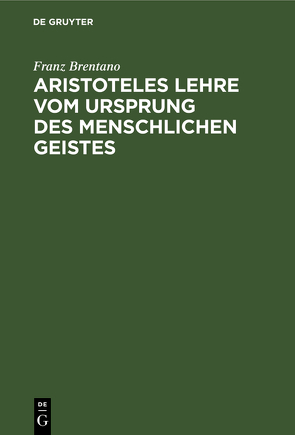 Aristoteles Lehre vom Ursprung des menschlichen Geistes von Brentano,  Franz