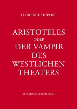 Aristoteles oder Der Vampir des west­lichen Theaters von Beyerlein,  Kerstin, Dupont,  Florence