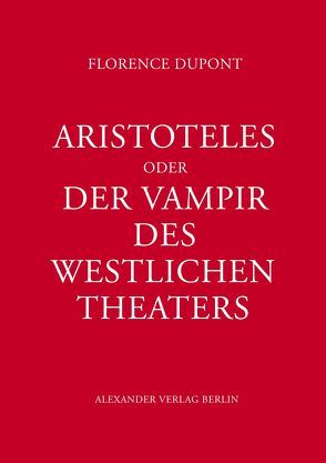 Aristoteles oder Der Vampir des west­lichen Theaters von Beyerlein,  Kerstin, Dupont,  Florence