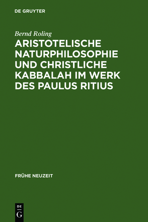 Aristotelische Naturphilosophie und christliche Kabbalah im Werk des Paulus Ritius von Roling,  Bernd