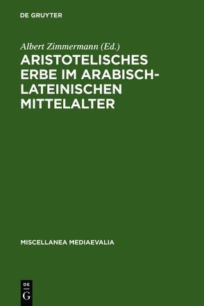 Aristotelisches Erbe im arabisch-lateinischen Mittelalter von Zimmermann,  Albert