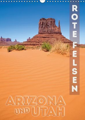 ARIZONA UND UTAH Rote Felsen (Wandkalender 2018 DIN A3 hoch) von Viola,  Melanie