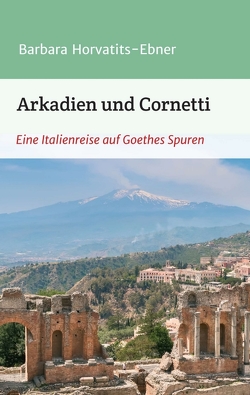 Arkadien und Cornetti von Horvatits-Ebner,  Barbara