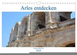 Arles entdecken (Wandkalender 2024 DIN A4 quer), CALVENDO Monatskalender von Bartruff,  Thomas