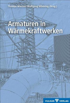 Armaturen in Wärmekraftwerken von Mönning,  Wolfgang, Wiesner,  Thomas