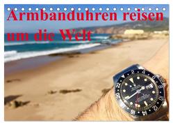 Armbanduhren reisen um die Welt (Tischkalender 2024 DIN A5 quer), CALVENDO Monatskalender von TheWatchCollector/Berlin-Germany,  TheWatchCollector/Berlin-Germany