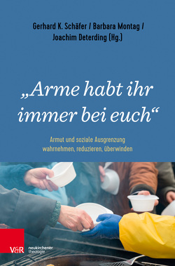 „Arme habt ihr immer bei euch“ von Ansen,  Harald, Arends,  Dietmar, Bauer,  Thomas K., Beer,  Sigrid, Benz,  Benjamin, Bertram,  Jan, Biehl,  Wolfgang, Bremkamp,  Frank, Butterwegge,  Christoph, Christenn,  Ulrich T., Cohrs,  Maike, Deterding,  Joachim, Dietz,  Alexander, Ebach,  Jürgen, Eschen,  Barbara, Haase,  Bartolt, Hamacher,  Ulrich, Hamburger,  Martin, Hatzinger,  Katrin, Häusler,  Alexander, Heine-Göttelmann,  Christian, Huster,  Ernst-Ulrich, Jähnichen,  Traugott, Kiepe-Fahrenholz,  Stephan, Kurschus,  Annette, Lepenies,  Philipp, Malik,  Maja, Mayert,  Andreas, Meusel,  Sandra, Mogge-Grotjahn,  Hildegard, Montag,  Barbara, Naegele,  Gerhard, Oßwald,  Cornelia, Pitz,  Andreas, Rekowski,  Manfred, Salewski,  Lara, Schäfer,  Gerhard K, Schendel,  Gunther, Schneider,  Guntram, Schulz,  Barbara, Schütte,  Johannes, Schütte-Haermeyer,  Uta, Seitz,  Klaus, Starke,  Ekkehard, Staubach,  Reiner, Stork,  Remi, von Clausewitz,  Bettina, Walther,  Kerstin, Werner,  Dietrich, Zoerner,  Birgit