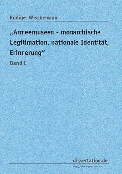 „Armeemuseen – monarchische Legitimation, nationale Identität, Erinnerung“ von Wischemann,  Rüdiger