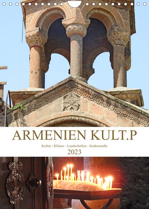 Armenien KULT.P – Kultur – Klöster – Landschaften – Seidenstraße (Wandkalender 2023 DIN A4 hoch) von Vier,  Bettina