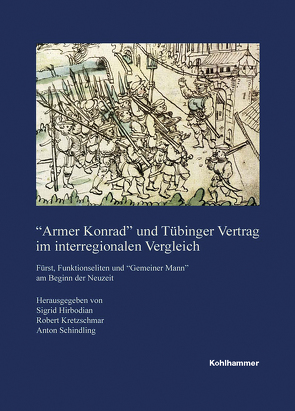 „Armer Konrad“ und Tübinger Vertrag im interregionalen Vergleich von Hirbodian,  Sigrid, Kretzschmar,  Robert, Schindling,  Anton