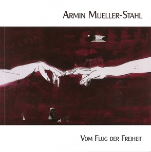Armin Mueller-Stahl – Vom Flug der Freiheit von Dantz,  Roland, Kaufmann,  Sylke, Mueller-Stahl,  Armin, Siwczyk,  Birka