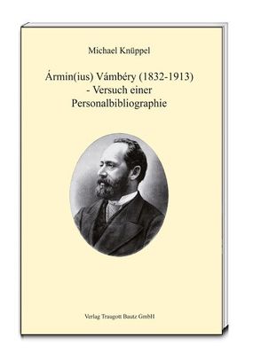 Ármin(ius) Vámbéry (1832-1913) – Versuch einer Personalbibliographie von Knüppel,  Michael