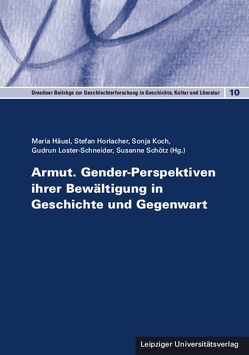 Armut. Gender-Perspektiven ihrer Bewältigung in Geschichte und Gegenwart von Häusl,  Maria, Horlacher,  Stefan, Koch,  Sonja, Loster-Schneider,  Gudrun, Schötz,  Susanne