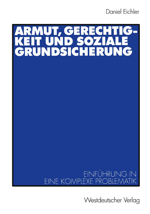 Armut, Gerechtigkeit und soziale Grundsicherung von Eichler,  Daniel