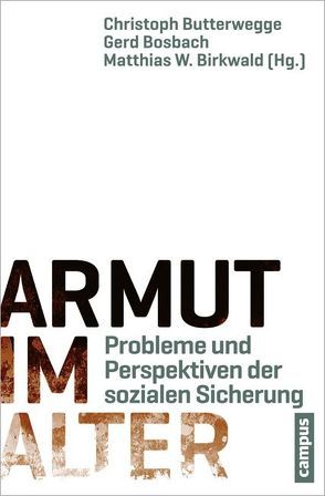 Armut im Alter von Bäcker,  Gerhard, Bauer,  Adolf, Birkwald,  Matthias W., Bosbach,  Gerd, Brütt,  Christian, Bujard,  Otker, Buntenbach,  Annelie, Butterwegge,  Carolin, Butterwegge,  Christoph, Franz,  Andrea, Gerntke,  Axel, Hansen,  Dirk, Jacobi,  Dirk, Kistler,  Ernst, Kiziltepe,  Cansel, Korff,  Jens Jürgen, Kreutz,  Daniel, Molling,  Luise, Richter-Kornweitz,  Antje, Schaaf,  Anton, Schmähl,  Winfried, Schmitz,  Jutta, Schreiner,  Ottmar, Selke,  Stefan, Spieler,  Alfred, Strengmann-Kuhn,  Wolfgang, Trischler,  Falko, Urban,  Hans-Jürgen, Wehlau,  Diana