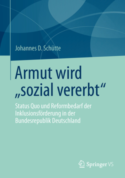 Armut wird „sozial vererbt“ von Schütte,  Johannes D.