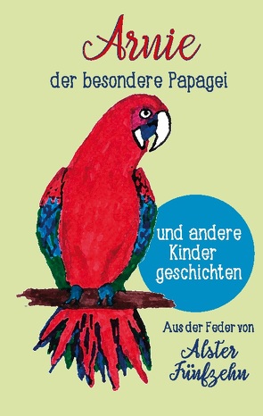 Arnie, der besondere Papagei und andere Kindergeschichten von Alster 15, Schneider,  Christel