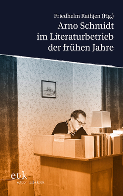 Arno Schmidt im Literaturbetrieb der frühen Jahre von Rathjen,  Friedhelm
