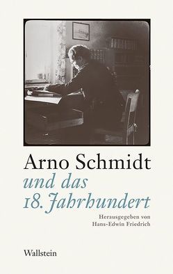 Arno Schmidt und das 18. Jahrhundert von Friedrich,  Hans-Edwin
