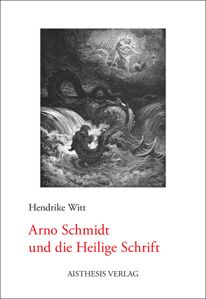 Arno Schmidt und die Heilige Schrift von Witt,  Hendrike