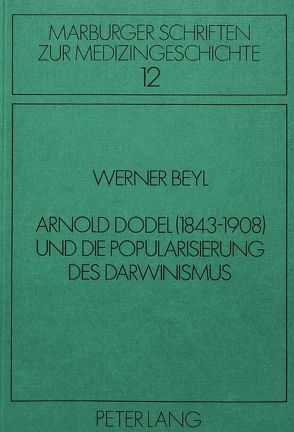 Arnold Dodel (1843-1908) und die Popularisierung des Darwinismus von Beyl,  Werner