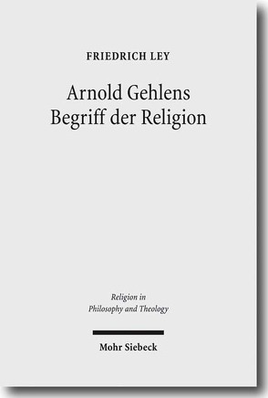 Arnold Gehlens Begriff der Religion von Ley,  Friedrich