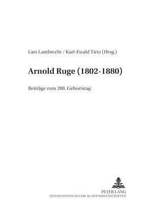 Arnold Ruge (1802-1880) von Lambrecht,  Lars, Tietz,  Karl-Ewald