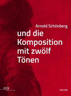 Arnold Schönberg und die Komposition mit zwölf Tönen von Fess,  Eike